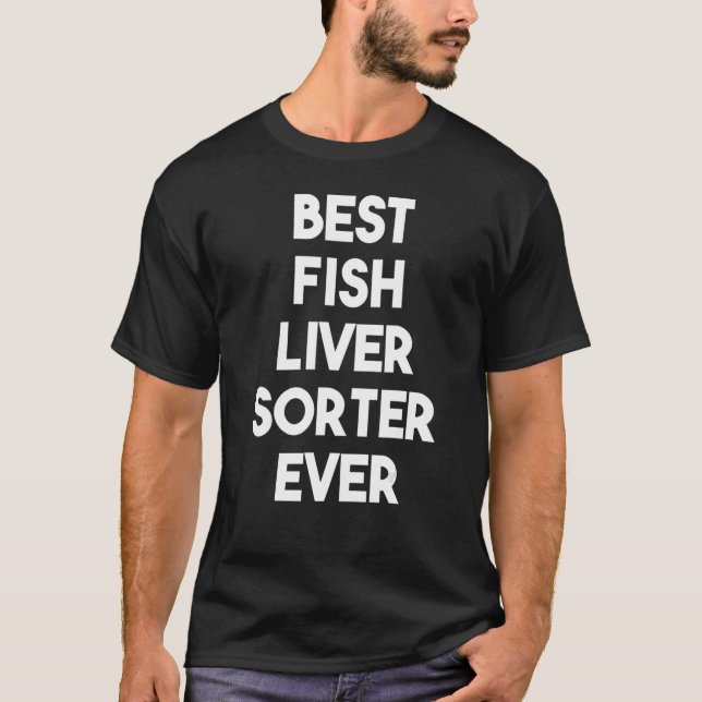 Best Fish Liver Sorter Ever T-Shirt (Front)