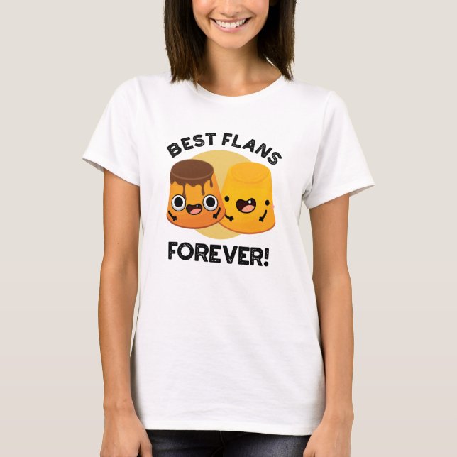 Best Flans Forever Funny Friend Pun  T-Shirt (Front)