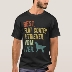 Best Flat Coated Retriever Mum Ever Dog Mother s T-Shirt