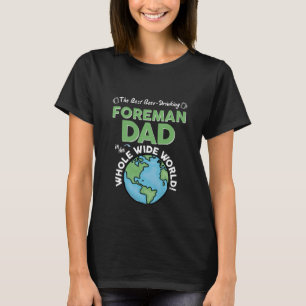 Best Foreman Dad In The Whole Wide World Father's T-Shirt