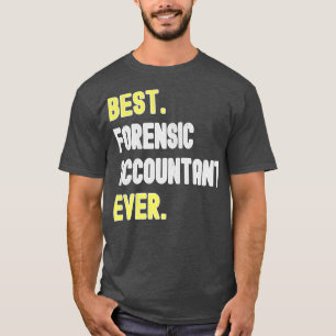 Best Forensic Accountant Ever Forensic Accountant T-Shirt