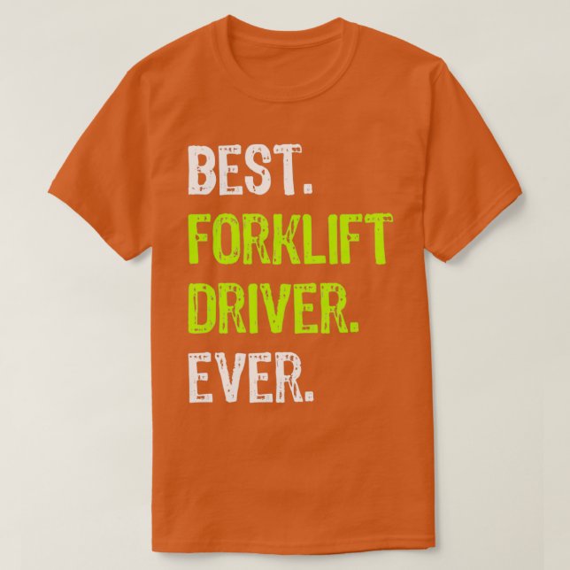 Best Forklift Driver Ever Funny Gift T-Shirt (Design Front)