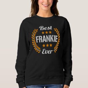 Best Frankie Ever Funny Saying First Name Frankie Sweatshirt