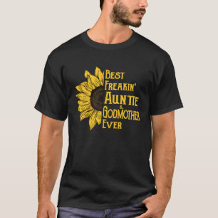 Best freakin auntie and godmother ever Sunflower T-Shirt