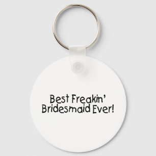 Best Freakin Bridesmaid Ever Wedding Key Ring