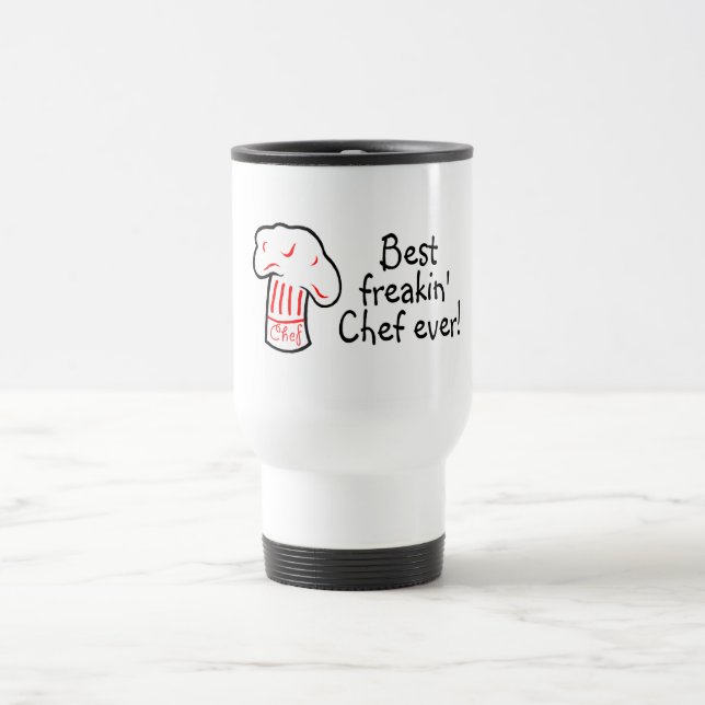 Best Freakin Chef Ever Travel Mug (Center)