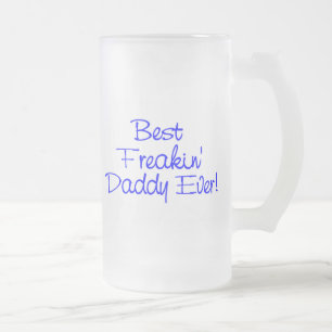 Best Freakin Daddy Ever (Blue) Frosted Glass Beer Mug