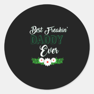 Best Freakin' Daddy Ever Father's Day Gift Classic Round Sticker