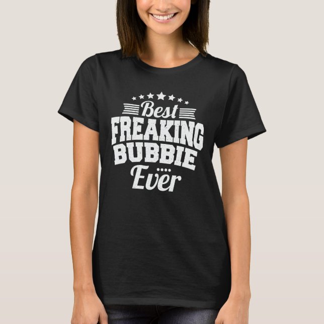 Best Freaking Bubbie Ever Funny Grandma Gift T-Shirt (Front)