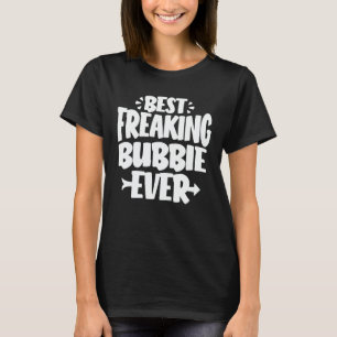 Best Freaking Bubbie Ever Funny Grandma Gift T-Shirt
