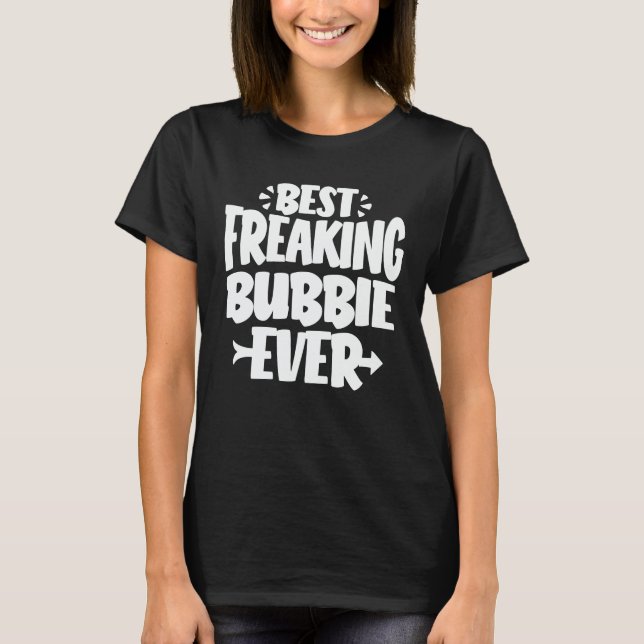 Best Freaking Bubbie Ever Funny Grandma Gift T-Shirt (Front)