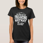 Best Freaking Maymay Ever Funny Grandma Gift T-Shirt<br><div class="desc">Get this funny saying outfit for the best grandma ever who loves her adorable grandkids,  grandsons,  granddaughters on mother's day or christmas,  grandparents day,  Wear this to recognise your sweet grandmother!</div>