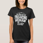 Best Freaking Memaw Ever Funny Grandma Gift T-Shirt<br><div class="desc">Get this funny saying outfit for the best grandma ever who loves her adorable grandkids,  grandsons,  granddaughters on mother's day or christmas,  grandparents day,  Wear this to recognise your sweet grandmother!</div>