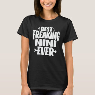 Best Freaking Nini Ever Funny Grandma Gift T-Shirt