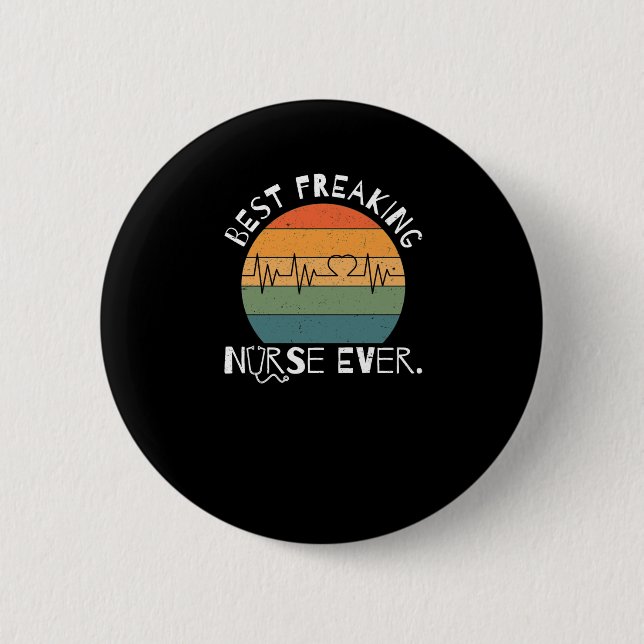 Best Freaking Nurse Ever - Nurses Rule 6 Cm Round Badge (Front)