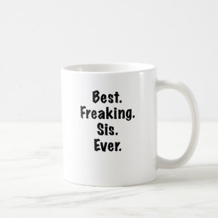 Best Freaking Sis Ever Coffee Mug