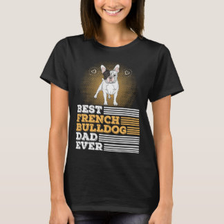 Best French Bulldog Dad Ever   Dog Owner Men T-Shirt