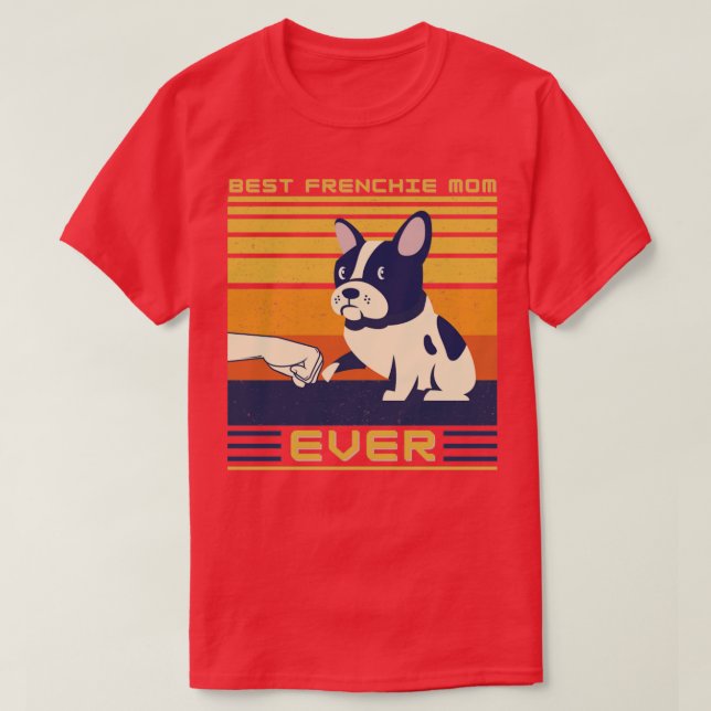 Best French Bulldog Mum Ever T-Shirt (Design Front)