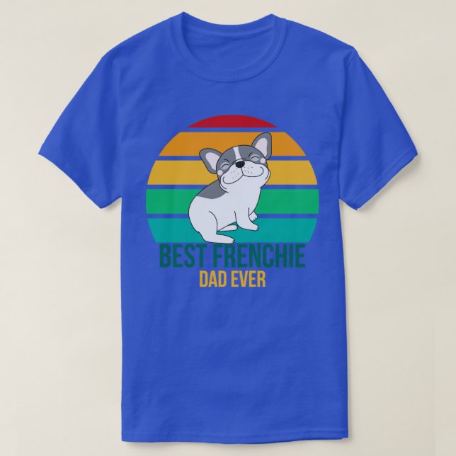 Best Frenchie Dad Ever8 T-Shirt (Design Front)