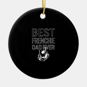 Best Frenchie Dad Ever Daddy French Bulldog Ceramic Tree Decoration