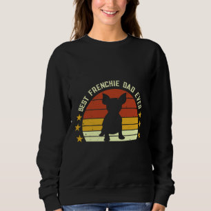 Best Frenchie Dad Ever Daddy French Bulldog Dog Lo Sweatshirt