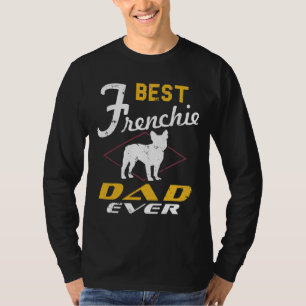 Best Frenchie Dad Ever Daddy French Bulldog Funny T-Shirt