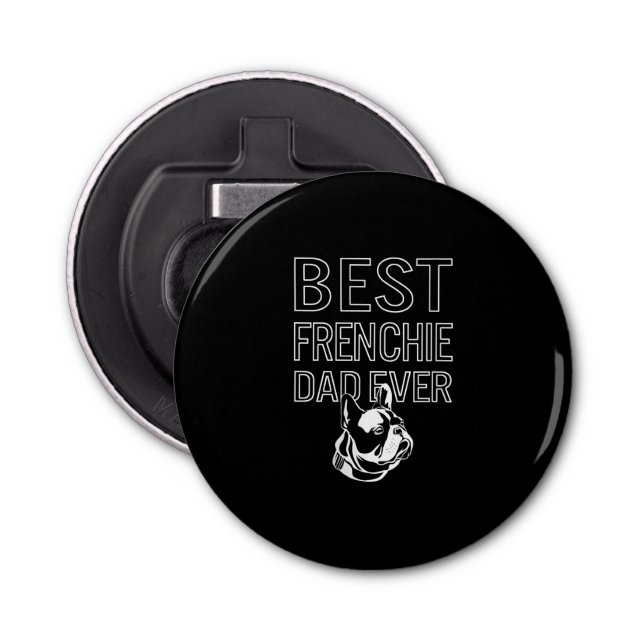 Best Frenchie Dad Ever Daddy French Bulldog Gift Bottle Opener (Front)