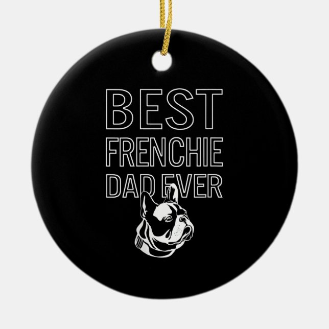 Best Frenchie Dad Ever Daddy French Bulldog Gift Ceramic Tree Decoration (Front)