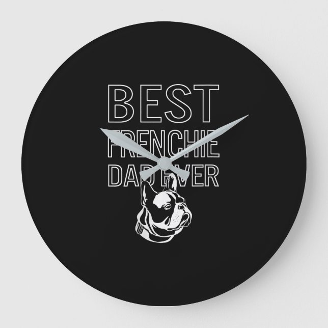 Best Frenchie Dad Ever Daddy French Bulldog Gift Large Clock (Front)