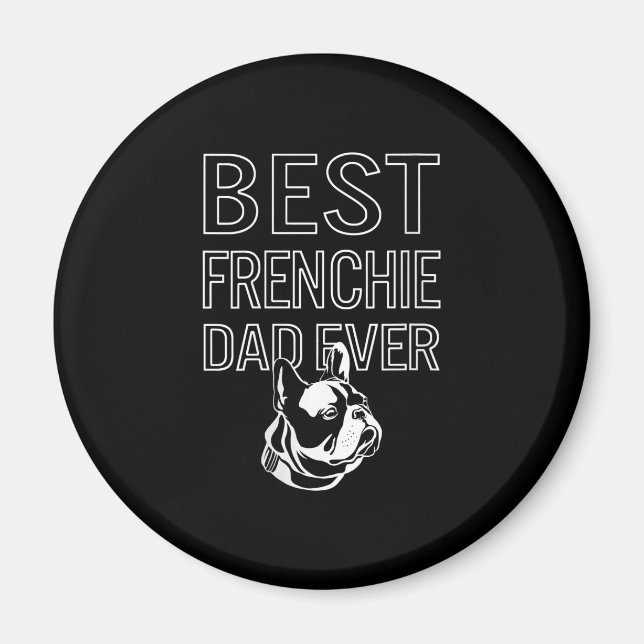 Best Frenchie Dad Ever Daddy French Bulldog Gift Magnet (Front)