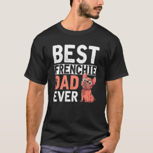 Best Frenchie Dad Ever Dog Parent Men French Bull T-Shirt