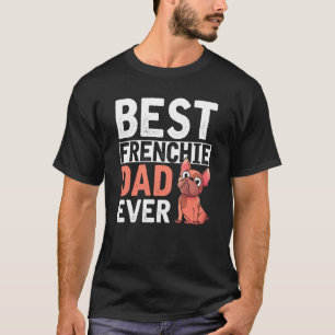 Best Frenchie Dad Ever Dog Parent Men  French Bull T-Shirt