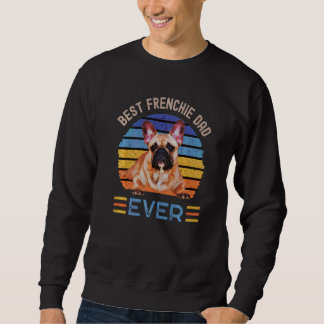 Best Frenchie Dad Ever Father's Day French Bulldog Sweatshirt