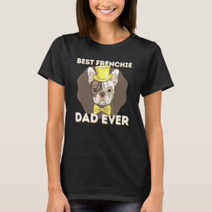 Best Frenchie Dad Ever French Bulldog Dog T-Shirt