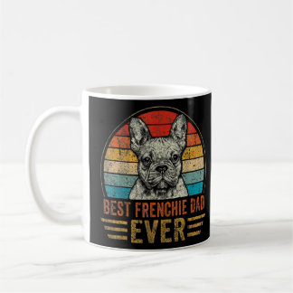 Best Frenchie Dad Ever French Bulldog  Father's Da Coffee Mug
