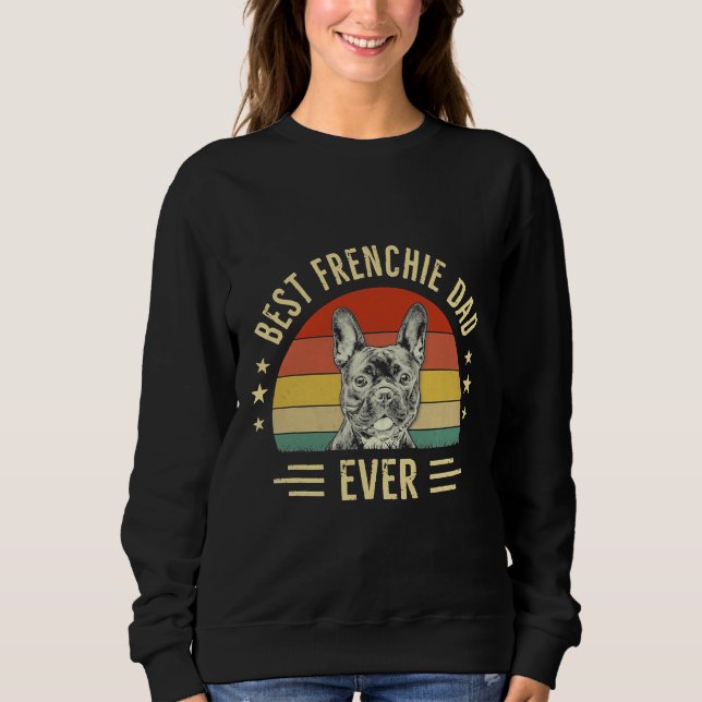 Best Frenchie Dad Ever French Bulldog Sweatshirt (Front)