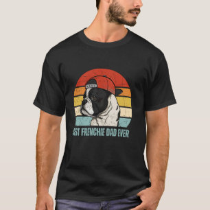 Best Frenchie Dad Ever Funny French Bulldog Dog Ow T-Shirt