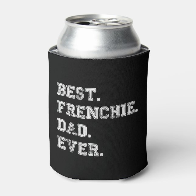 Best Frenchie Dog Dad Ever Can Cooler (Can Front)