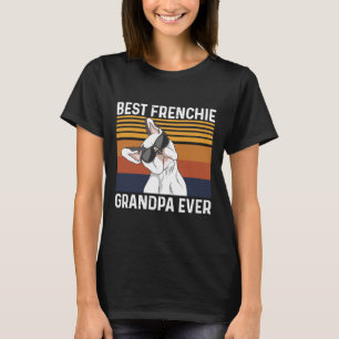 Best Frenchie Grandpa Ever For Your Frenchie Grand T-Shirt