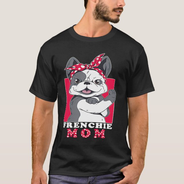 Best Frenchie Mom Ever French Bulldog Mom 4 T-Shirt (Front)
