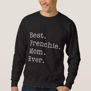 Best Frenchie Mom Ever Sweatshirt