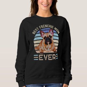 Best Frenchie Mum Ever Mother's Day French Bulldog Sweatshirt