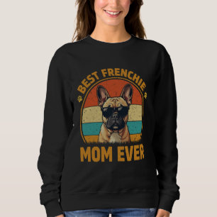 Best Frenchie Mum Ever Proud French Bulldog Lover Sweatshirt