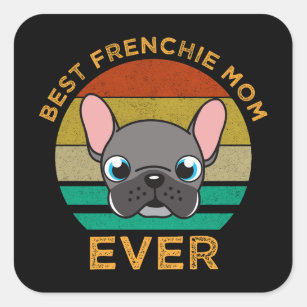 Best Frenchie Mum Ever Square Sticker