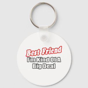 Best Friend...Big Deal Key Ring