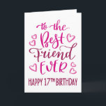 Best Friend Ever 17th Birthday Typography in Pink Card<br><div class="desc">Simple but bold typography in pink tones to wish your Best Friend EVER a Happy 17th Birthday. © Ness Nordberg</div>