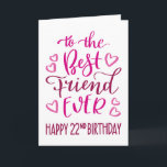Best Friend Ever 22nd Birthday Typography in Pink Card<br><div class="desc">Simple but bold typography in pink tones to wish your Best Friend EVER a Happy 22nd Birthday. © Ness Nordberg</div>