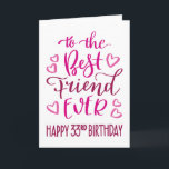 Best Friend Ever 33rd Birthday Typography in Pink Card<br><div class="desc">Simple but bold typography in pink tones to wish your Best Friend EVER a Happy 33rd Birthday. © Ness Nordberg</div>