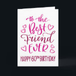Best Friend Ever 60th Birthday Typography in Pink Card<br><div class="desc">Simple but bold typography in pink tones to wish your Best Friend EVER a Happy 60th Birthday. © Ness Nordberg</div>
