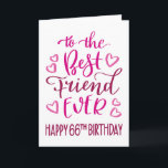 Best Friend Ever 66th Birthday Typography in Pink Card<br><div class="desc">Simple but bold typography in pink tones to wish your Best Friend EVER a Happy 66th Birthday. © Ness Nordberg</div>